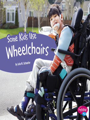 cover image of Some Kids Use Wheelchairs